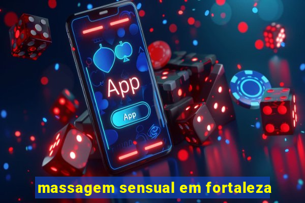 massagem sensual em fortaleza